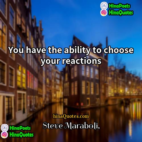 Steve Maraboli Quotes | You have the ability to choose your